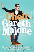 Choir: Gareth Malone (Malone Gareth) (EN)