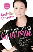If You Have to Cry, Go Outside (Cutrone Kelly) (EN)