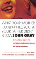 What Your Mother Couldn't Tell You And Your Father Didn't Know (John Gray) (EN)