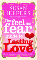 Feel The Fear Guide To... Lasting Love (Jeffers Susan) (EN)