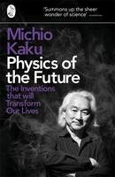 Physics of the Future: How Science Will Shape Human Destiny and Our Daily Lives by the Year 2100 (Michio Kaku) (EN)