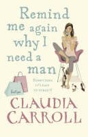 Remind Me Again Why I Need a Man (Claudia Carroll) (EN)