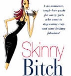 Skinny Bitch : A No-nonsense, Tough-love Guide for Savvy Girls Who Want to Stop Eating Crap and Start Looking Fabulous! (EN)