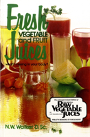 Fresh Vegetable and Fruit Juices (Norman W. Walker) (EN)