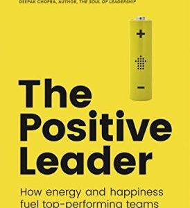 The Positive Leader: How Energy and Happiness Fuel Top-Performing Teams (Jan Mühlfeit) (EN)