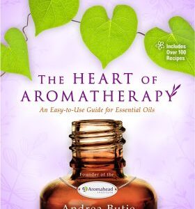 The Heart of Aromatherapy : An Easy-to-Use Guide for Essential Oils (Butje Andrea) (EN)