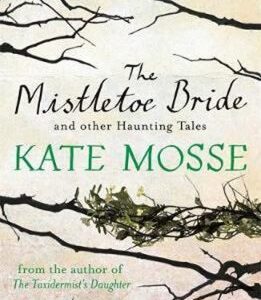 The Mistletoe Bride and Other Haunting Tales (Kate Mosse) (EN)