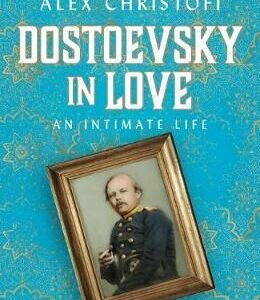 Dostoevsky in Love : An Intimate Life (Christofi Alex) (EN)