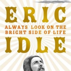 Always Look on the Bright Side of Life : A Sortabiography (Idle Eric) (EN)