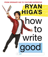 Ryan Higa's How to Write Good (Higa Ryan) (EN)