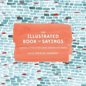 Illustrated Book of Sayings (Ella Frances Sanders) (EN)