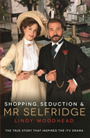 Shopping, Seduction & Mr Selfridge (Woodhead Lindy) (EN)