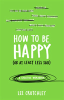 How to Be Happy (or at least less sad) (Lee Crutchley) (EN)