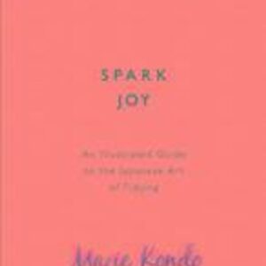Spark Joy : An Illustrated Guide to the Japanese Art of Tidying (Marie Kondo) (EN)
