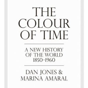 Colour of Time: A New History of the World, 1850-1960 (Jones Dan) (EN)