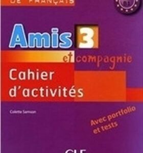 Amis et Compagnie: Cahier d´activites 3 (Colette)