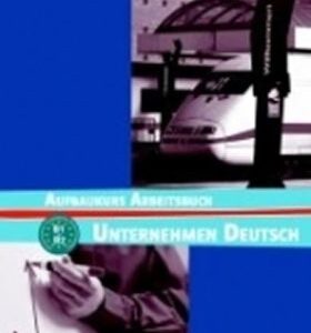 Unternehmen Deutsch Grundkurs - Pracovní sešit (N. Becker)