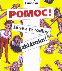 Pomoc! Já se z té rodiny zblázním (Kathryn Lambová) (česky)