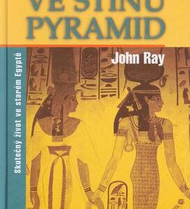 Ve stínu pyramid:Skutečný život ve starém Egyptě (John Ray) (česky)