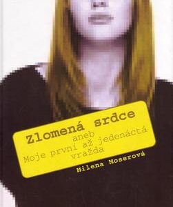 Zlomená srdce aneb Moje první až jedenásctá vražda (Milena Moser) (česky)