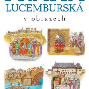 Praha lucemburská v obrazech (František Kadlec) (česky)