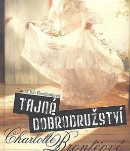 Tajné dobrodružství Charlotte Brontëové (Laura Joh Rowlandová) (česky)