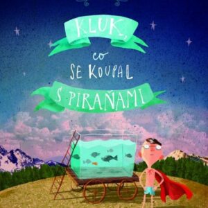 Kluk, co se koupal s piraňami (David Almond) (česky)