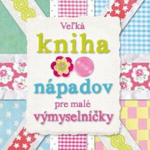 Veľká kniha nápadov pre malé výmyselníčky