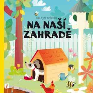 Kde bydlí zvířátka na naší zahradě (Pavla Hanáčková) (česky)