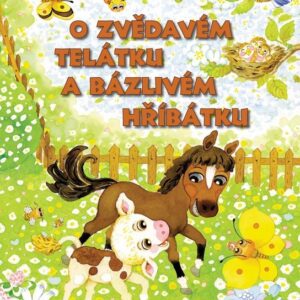 O zvědavém telátku a bázlivém hříbátku (PhDr. Eva Bešťáková) (česky)