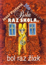 Bola raz škola, bol raz žiak (Jozef Pavlovič)