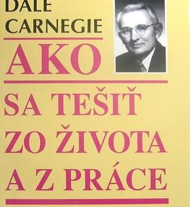 Ako sa tešit zo života a z práce (Dale Carnegie)