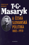 T. G. Masaryk a česká slovanská politika 1882-1910 (Doubek, Vratislav) (česky)