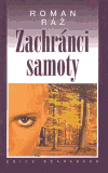 Zachránci samoty (Roman Ráž) (česky)