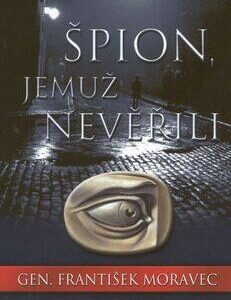Špion, jemuž neveřili (František Moravec) (česky)