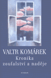 Kronika zoufalství a naděje (Komárek, Valtr) (česky)