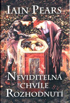 Neviditelná chvíle rozhodnutí (Pears, Iain) (česky)