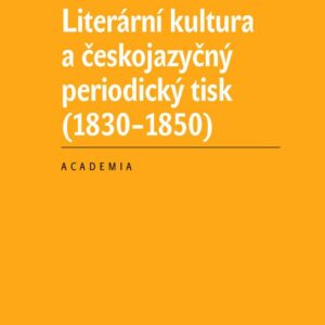 Literární kultura a českojazyčný periodický tisk (1830-1850) (Kusáková Lenka) (česky)