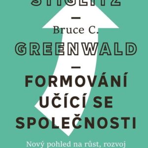 Formování učící se společnosti - Nový pohled na růst, rozvoj a společenský pokrok (Bruce C. Greenwald) (česky)