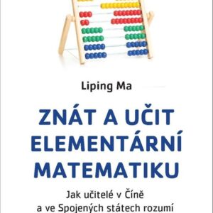 Znát a učit elementární matematiku - Jak učitelé v Číně a ve Spojených státech rozumí základní matematice (Liping Ma) (česky)