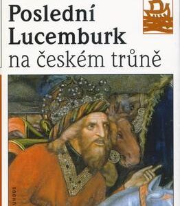 Poslední Lucemburk na českém trůně (František Kavka) (česky)