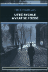 Uteč rychle a vrať se pozdě (Fred Vargas) (česky)