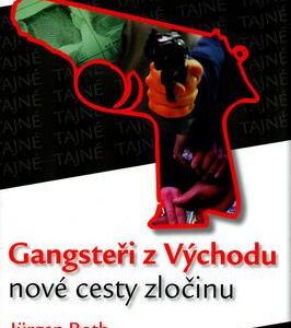 Gangsteři z Východu - Nové cesty zločinu (Roth, Jurgen) (česky)