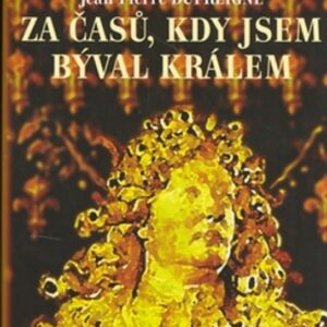 Ludvík XIV. - Za časů, kdy jsem býval králem (Dufreigne, Jean-Pierre) (česky)