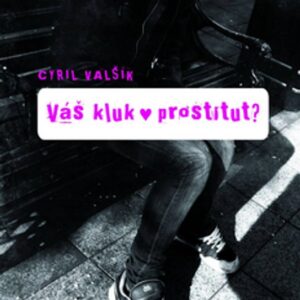 Váš kluk - prostitut? (Valšík, Cyril) (česky)