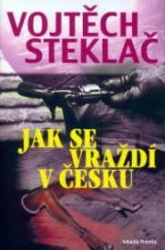 Jak se vraždí v Česku (Vojtěch Steklač) (česky)