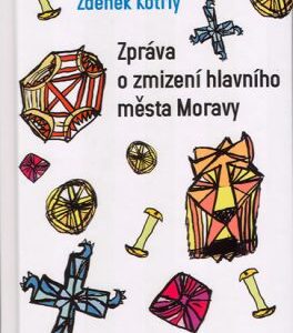 Zpráva o zmizení hlavního města Moravy (Zdeněk Kotrlý) (česky)