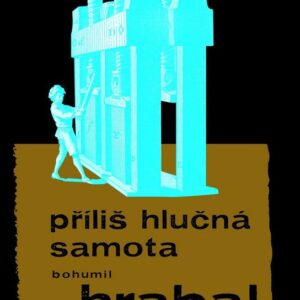 Příliš hlučná samota (Bohumil Hrabal) (česky)