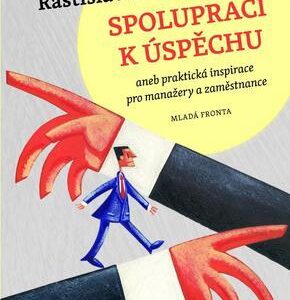 Spoluprací k úspěchu aneb praktická inspirace pro manažery a zaměstnance (Zachar, Rastislav) (česky)