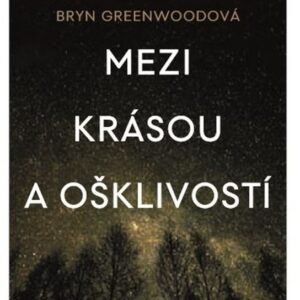 Mezi krásou a ošklivostí (Bryn Greenwoodová) (česky)